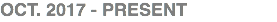OCT. 2017 - present